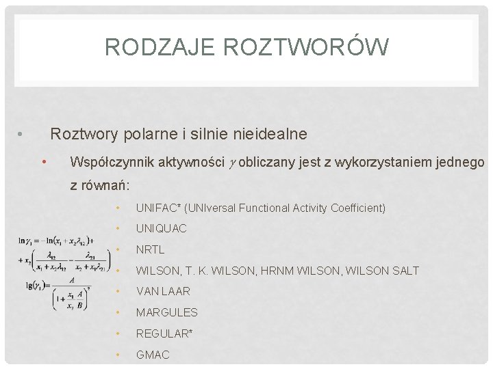 RODZAJE ROZTWORÓW • Roztwory polarne i silnie nieidealne • Współczynnik aktywności g obliczany jest