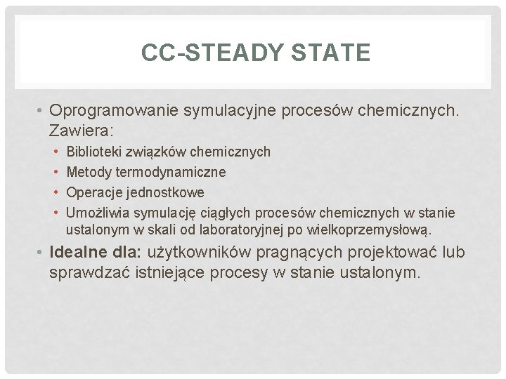 CC-STEADY STATE • Oprogramowanie symulacyjne procesów chemicznych. Zawiera: • • Biblioteki związków chemicznych Metody