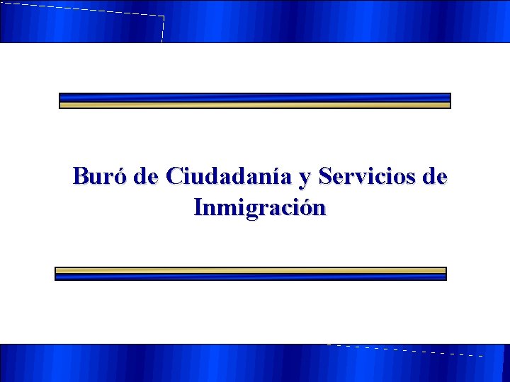 Buró de Ciudadanía y Servicios de Inmigración Buró de Ciudadanía y Servicios de Inmigración
