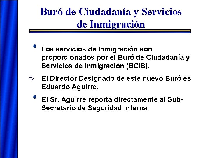 Buró de Ciudadanía y Servicios de Inmigración Los servicios de Inmigración son proporcionados por Buró de Ciudadanía y Servicios de Inmigración Los servicios de Inmigración son proporcionados por