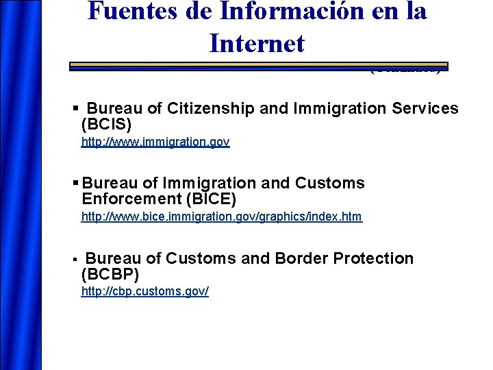 Fuentes de Información en la Internet (Continued) § Bureau of Citizenship and Immigration Services Fuentes de Información en la Internet (Continued) § Bureau of Citizenship and Immigration Services