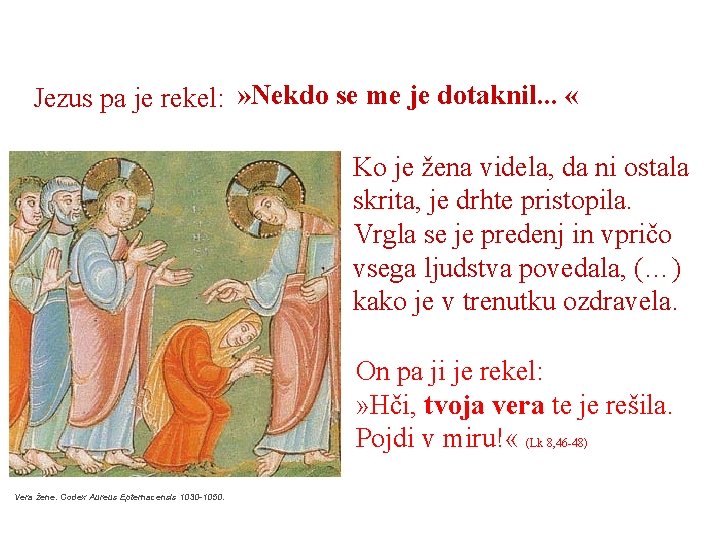 Jezus pa je rekel: » Nekdo se me je dotaknil. . . « Ko