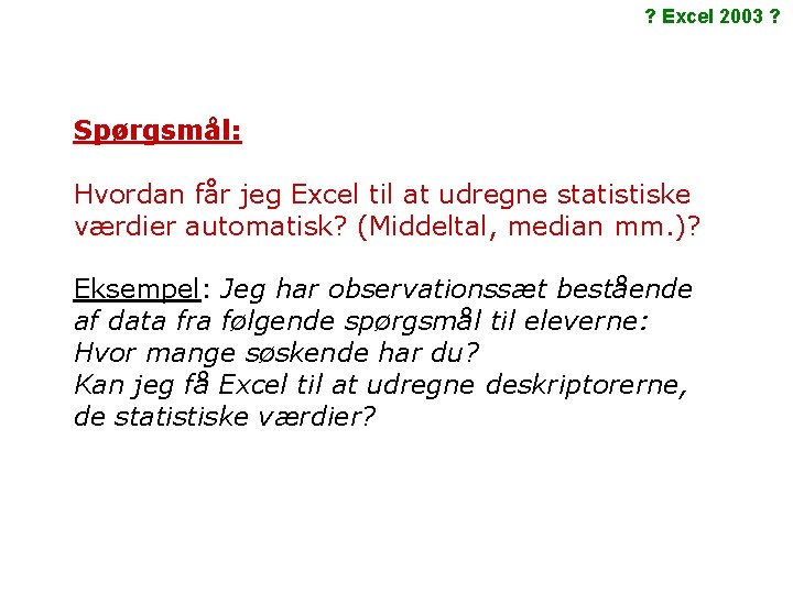 ? Excel 2003 ? Spørgsmål: Hvordan får jeg Excel til at udregne statistiske værdier