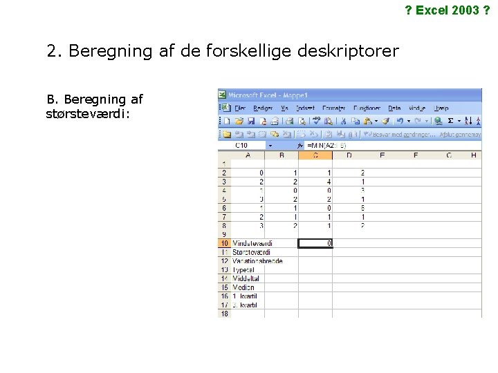 ? Excel 2003 ? 2. Beregning af de forskellige deskriptorer B. Beregning af størsteværdi: