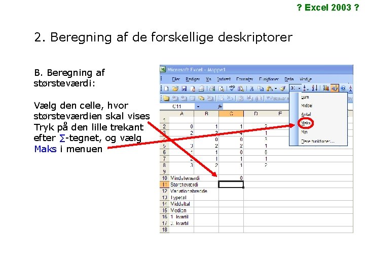 ? Excel 2003 ? 2. Beregning af de forskellige deskriptorer B. Beregning af størsteværdi: