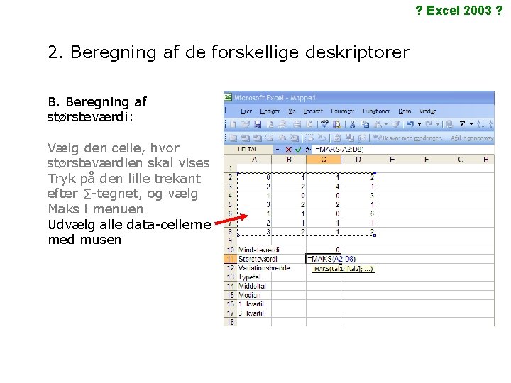 ? Excel 2003 ? 2. Beregning af de forskellige deskriptorer B. Beregning af størsteværdi: