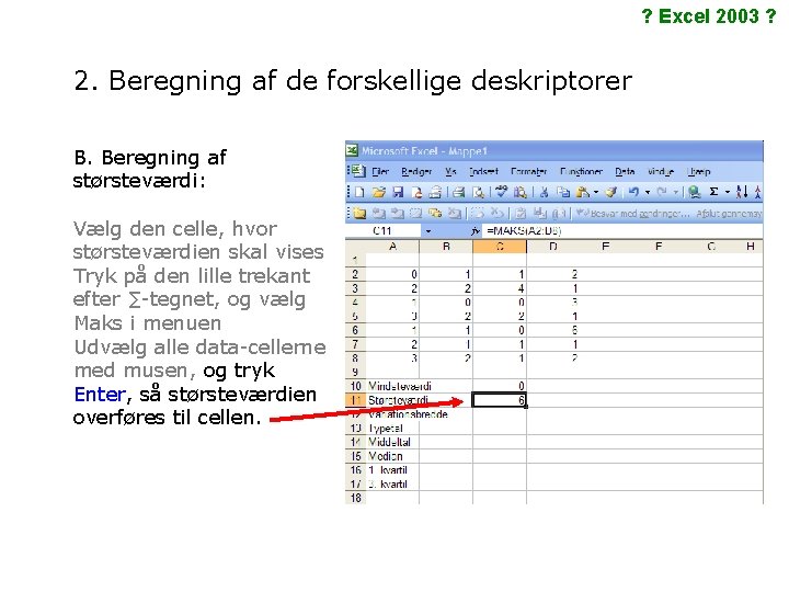 ? Excel 2003 ? 2. Beregning af de forskellige deskriptorer B. Beregning af størsteværdi: