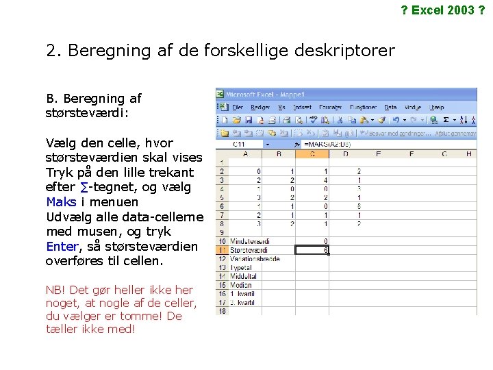 ? Excel 2003 ? 2. Beregning af de forskellige deskriptorer B. Beregning af størsteværdi: