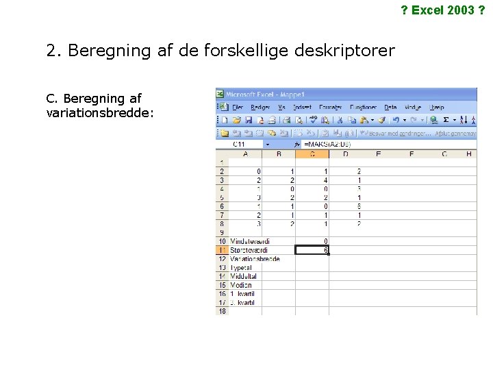 ? Excel 2003 ? 2. Beregning af de forskellige deskriptorer C. Beregning af variationsbredde: