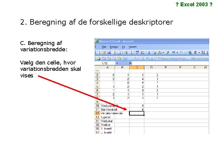 ? Excel 2003 ? 2. Beregning af de forskellige deskriptorer C. Beregning af variationsbredde: