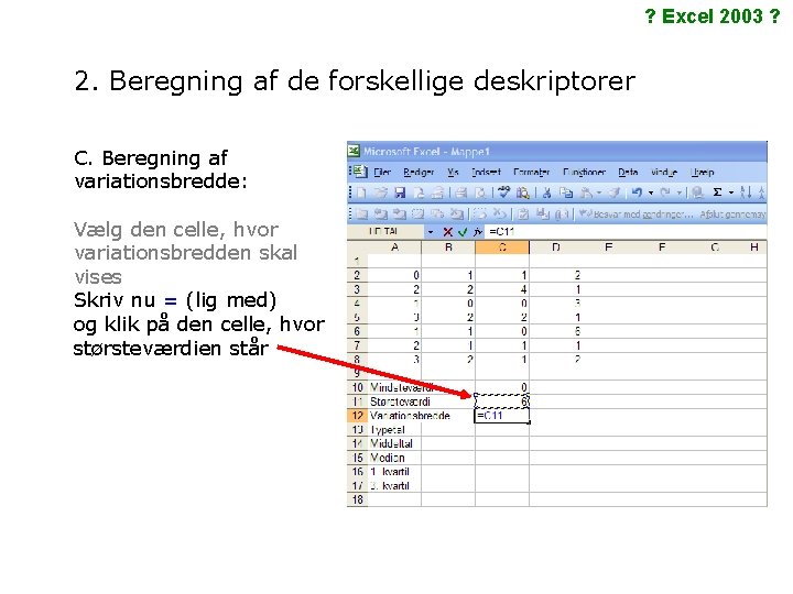 ? Excel 2003 ? 2. Beregning af de forskellige deskriptorer C. Beregning af variationsbredde: