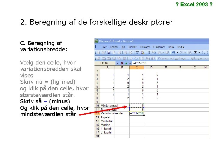 ? Excel 2003 ? 2. Beregning af de forskellige deskriptorer C. Beregning af variationsbredde: