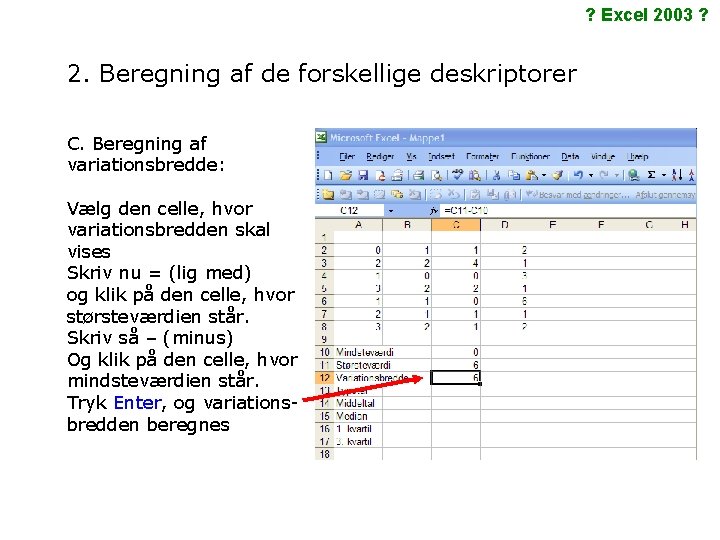 ? Excel 2003 ? 2. Beregning af de forskellige deskriptorer C. Beregning af variationsbredde: