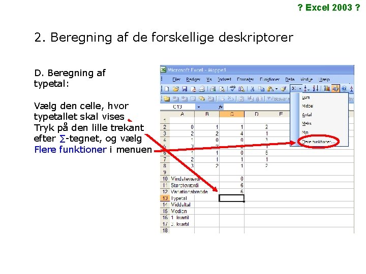 ? Excel 2003 ? 2. Beregning af de forskellige deskriptorer D. Beregning af typetal: