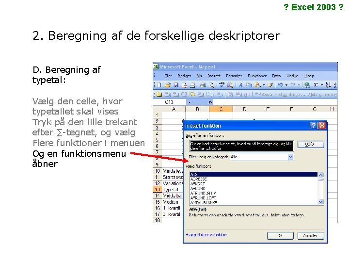 ? Excel 2003 ? 2. Beregning af de forskellige deskriptorer D. Beregning af typetal: