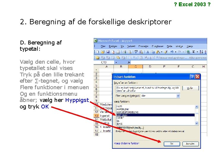 ? Excel 2003 ? 2. Beregning af de forskellige deskriptorer D. Beregning af typetal: