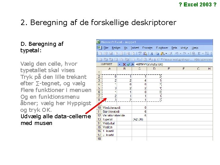 ? Excel 2003 ? 2. Beregning af de forskellige deskriptorer D. Beregning af typetal: