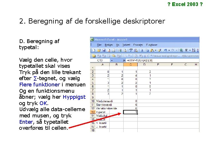 ? Excel 2003 ? 2. Beregning af de forskellige deskriptorer D. Beregning af typetal: