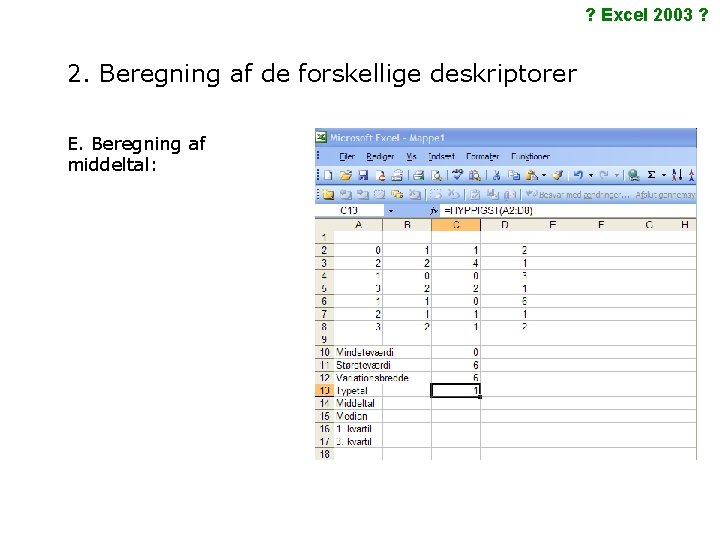 ? Excel 2003 ? 2. Beregning af de forskellige deskriptorer E. Beregning af middeltal: