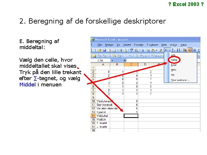 ? Excel 2003 ? 2. Beregning af de forskellige deskriptorer E. Beregning af middeltal: