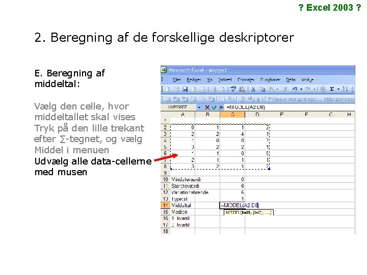 ? Excel 2003 ? 2. Beregning af de forskellige deskriptorer E. Beregning af middeltal: