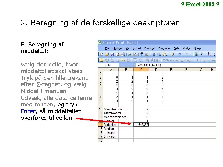 ? Excel 2003 ? 2. Beregning af de forskellige deskriptorer E. Beregning af middeltal: