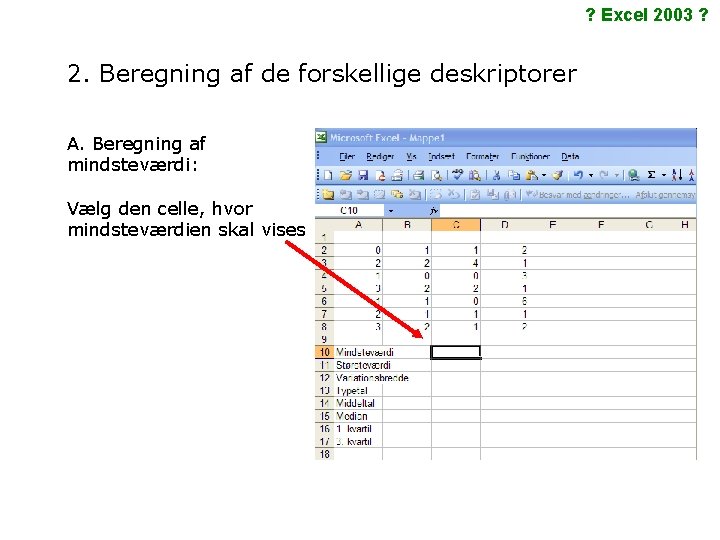 ? Excel 2003 ? 2. Beregning af de forskellige deskriptorer A. Beregning af mindsteværdi: