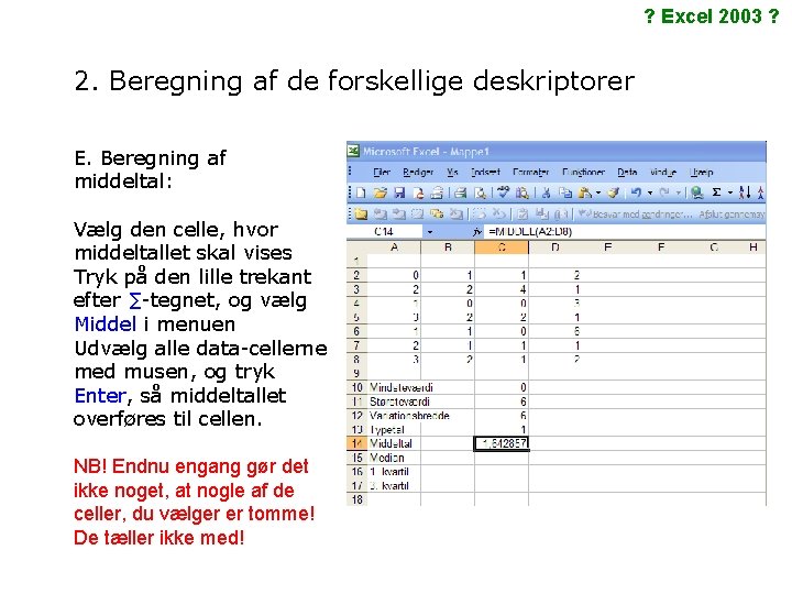 ? Excel 2003 ? 2. Beregning af de forskellige deskriptorer E. Beregning af middeltal: