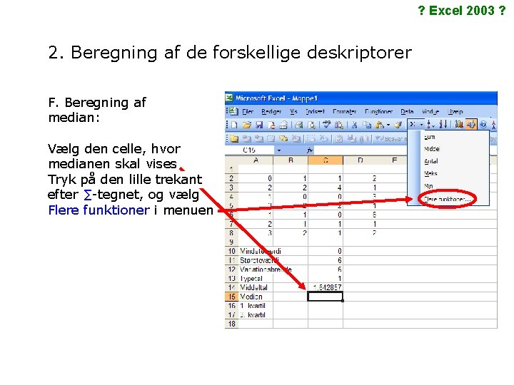 ? Excel 2003 ? 2. Beregning af de forskellige deskriptorer F. Beregning af median: