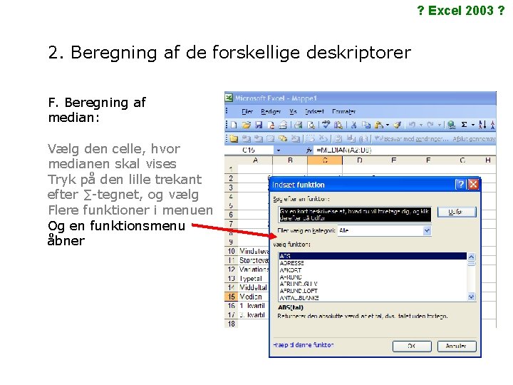 ? Excel 2003 ? 2. Beregning af de forskellige deskriptorer F. Beregning af median: