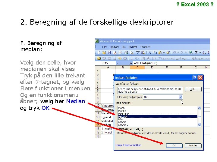 ? Excel 2003 ? 2. Beregning af de forskellige deskriptorer F. Beregning af median: