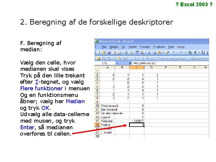 ? Excel 2003 ? 2. Beregning af de forskellige deskriptorer F. Beregning af median: