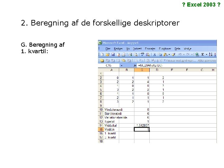 ? Excel 2003 ? 2. Beregning af de forskellige deskriptorer G. Beregning af 1.