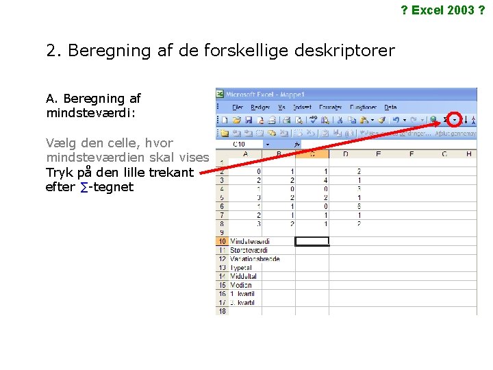 ? Excel 2003 ? 2. Beregning af de forskellige deskriptorer A. Beregning af mindsteværdi: