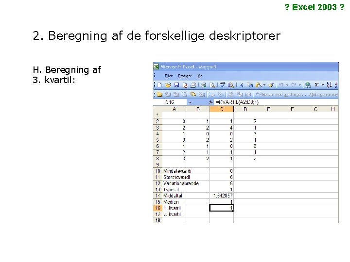 ? Excel 2003 ? 2. Beregning af de forskellige deskriptorer H. Beregning af 3.