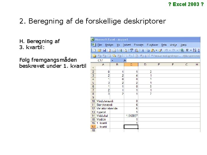 ? Excel 2003 ? 2. Beregning af de forskellige deskriptorer H. Beregning af 3.