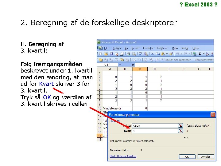 ? Excel 2003 ? 2. Beregning af de forskellige deskriptorer H. Beregning af 3.