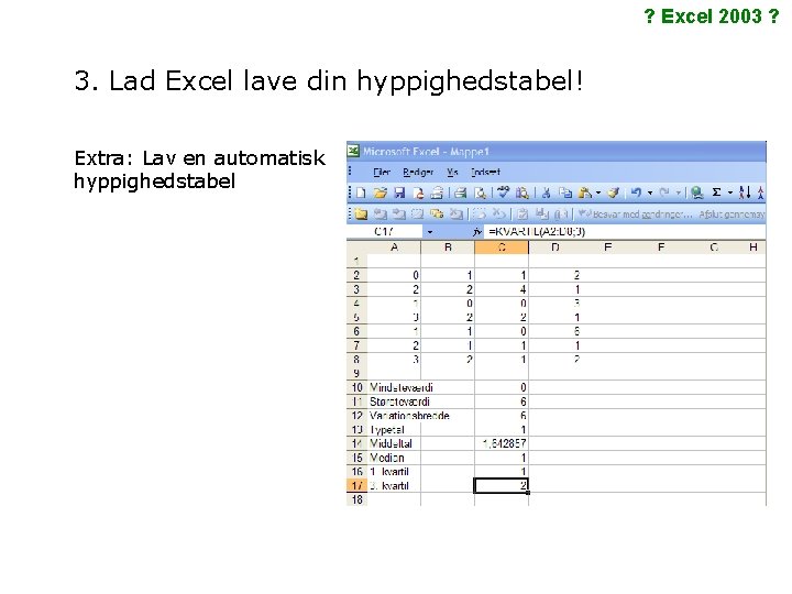 ? Excel 2003 ? 3. Lad Excel lave din hyppighedstabel! Extra: Lav en automatisk