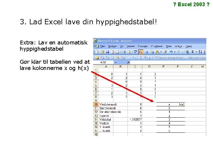 ? Excel 2003 ? 3. Lad Excel lave din hyppighedstabel! Extra: Lav en automatisk