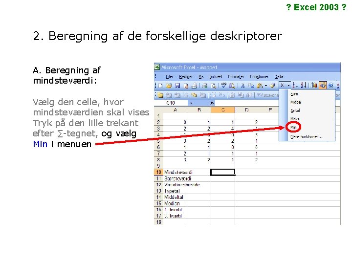 ? Excel 2003 ? 2. Beregning af de forskellige deskriptorer A. Beregning af mindsteværdi: