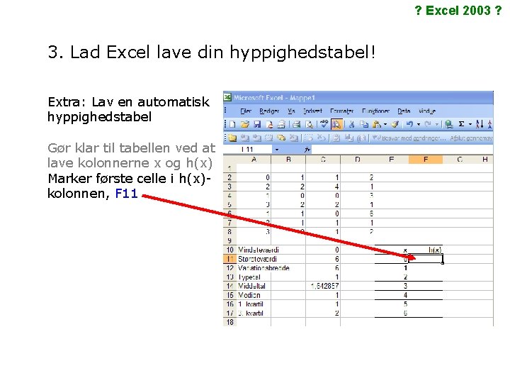 ? Excel 2003 ? 3. Lad Excel lave din hyppighedstabel! Extra: Lav en automatisk