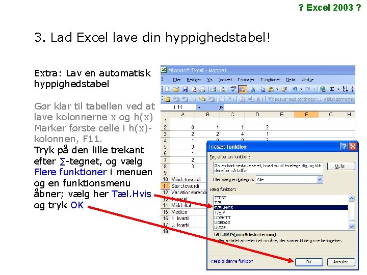 ? Excel 2003 ? 3. Lad Excel lave din hyppighedstabel! Extra: Lav en automatisk