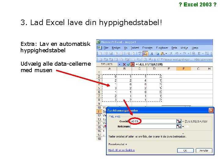 ? Excel 2003 ? 3. Lad Excel lave din hyppighedstabel! Extra: Lav en automatisk