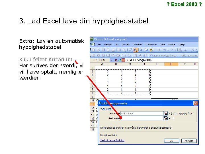 ? Excel 2003 ? 3. Lad Excel lave din hyppighedstabel! Extra: Lav en automatisk