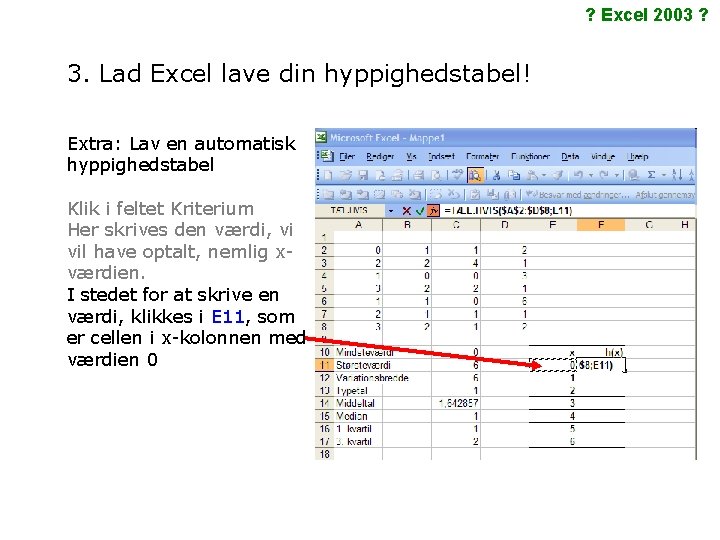 ? Excel 2003 ? 3. Lad Excel lave din hyppighedstabel! Extra: Lav en automatisk