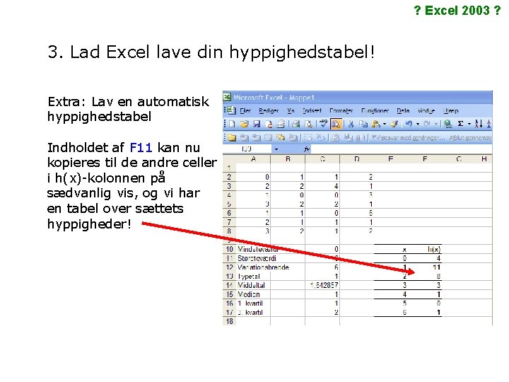 ? Excel 2003 ? 3. Lad Excel lave din hyppighedstabel! Extra: Lav en automatisk