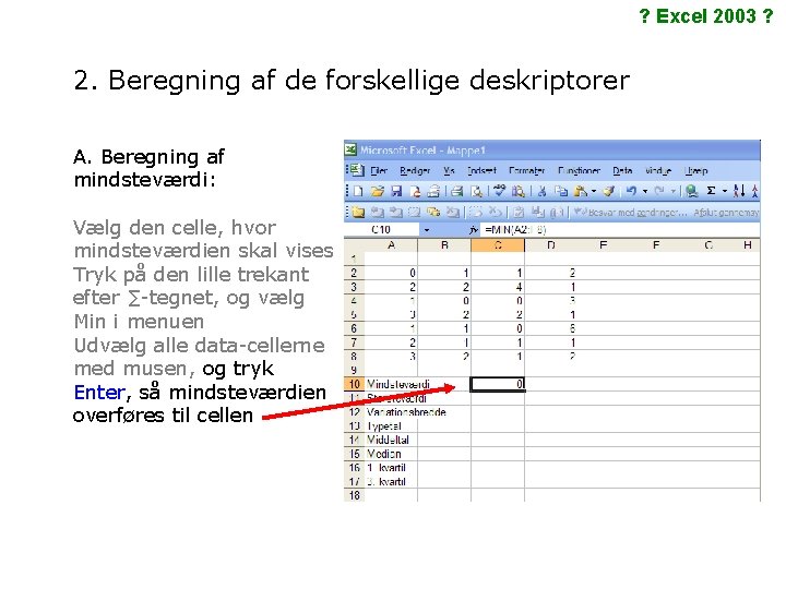 ? Excel 2003 ? 2. Beregning af de forskellige deskriptorer A. Beregning af mindsteværdi: