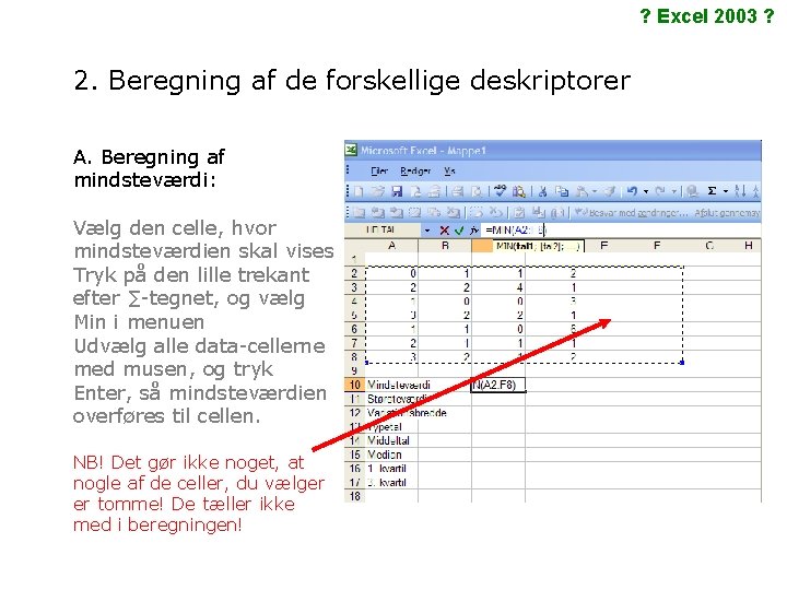 ? Excel 2003 ? 2. Beregning af de forskellige deskriptorer A. Beregning af mindsteværdi: