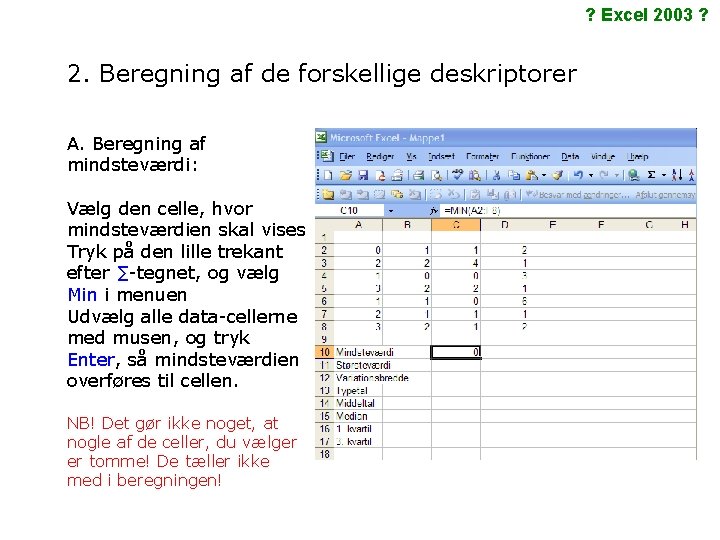 ? Excel 2003 ? 2. Beregning af de forskellige deskriptorer A. Beregning af mindsteværdi: