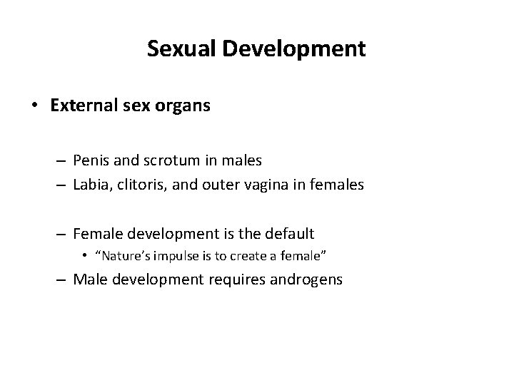 Sexual Development • External sex organs – Penis and scrotum in males – Labia,